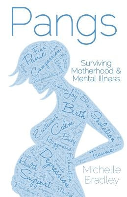 Pangs: Surviving Motherhood & Mental Illness by Bradley, Michelle