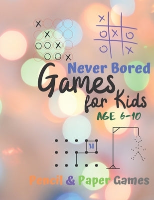 Games for Kids Age 6-10: Never Bored --Paper & Pencil Games: 2 Player Activity Book - Tic-Tac-Toe, Dots and Boxes - Noughts And Crosses (X and by Books, Carrigleagh