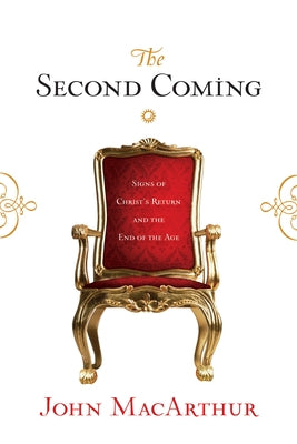 The Second Coming: Signs of Christ's Return and the End of the Age by MacArthur, John