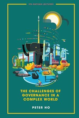 The Challenges of Governance in a Complex World by Ho, Peter