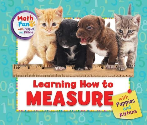 Learning How to Measure with Puppies and Kittens by Moldovo, Eustacia