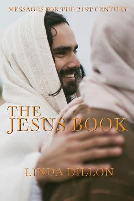 The Jesus Book: Messages for the 21st Century by Dillon, Linda