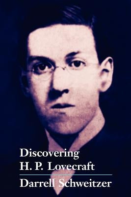 Discovering H.P. Lovecraft by Schweitzer, Darrell