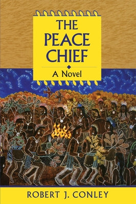 The Peace Chief: A Novel of the Real People by Conley, Robert J.