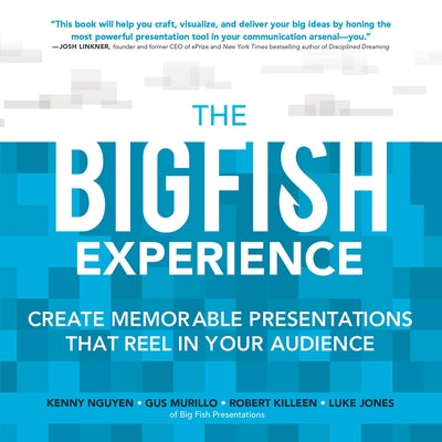 The Big Fish Experience: Create Memorable Presentations That Reel in Your Audience by Nguyen, Kenny