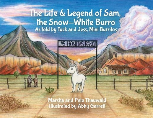 The Life & Legend of Sam, the Snow-White Burro: As Told by Tuck and Jess, Mini Burritos by Thauwald, Marsha