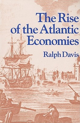 The Rise of the Atlantic Economies by Davis, Ralph