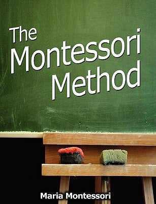 The Montessori Method by Montessori, Maria