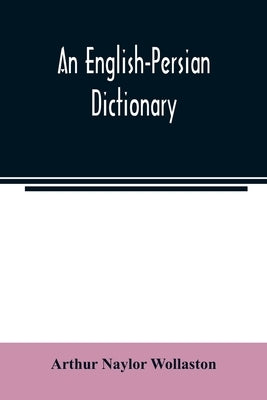 An English-Persian dictionary by Naylor Wollaston, Arthur