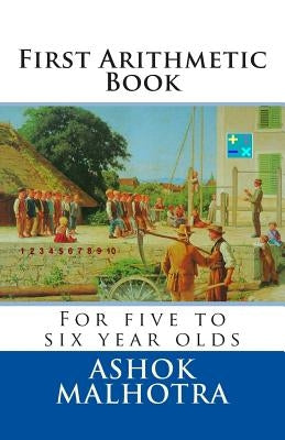 First Arithmetic Book: For five to six year olds by Malhotra, Ashok