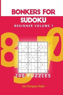Bonkers For Sudoku Beginner Volume 1: 200 Puzzles by Thompson-Pinder, Kim