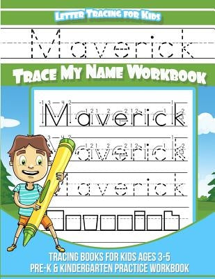 Maverick Letter Tracing for Kids Trace my Name Workbook: Tracing Books for Kids ages 3 - 5 Pre-K & Kindergarten Practice Workbook by Books, Maverick