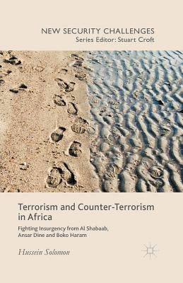 Terrorism and Counter-Terrorism in Africa: Fighting Insurgency from Al Shabaab, Ansar Dine and Boko Haram by Solomon, H.
