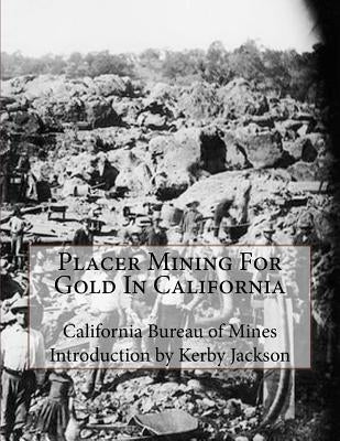 Placer Mining For Gold In California by Jackson, Kerby