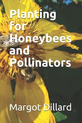 Planting for Honeybees and Pollinators by Dillard, Margot J.