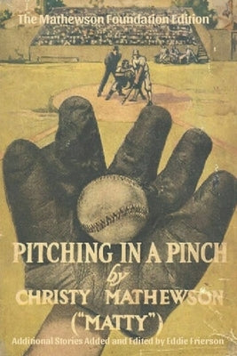 Pitching in a Pinch: Or Baseball From The Inside - With New Stories Never Before Published in Book Form by Frierson, Eddie