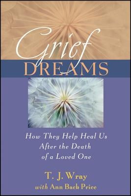 Grief Dreams: How They Help Us Heal After the Death of a Loved One by Price, Ann Back