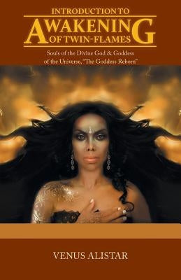 Introduction to Awakening of Twin-Flames: Souls of the Divine God & Goddess of the Universe, The Goddess Reborn by Alistar, Venus
