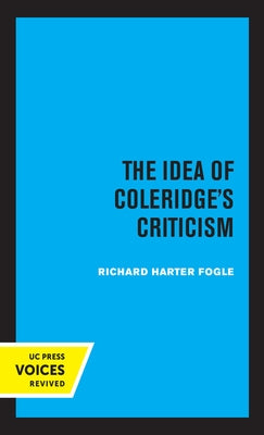 The Idea of Coleridge's Criticism: Perspectives in Criticism Volume 9 by Fogle, Richard Harter