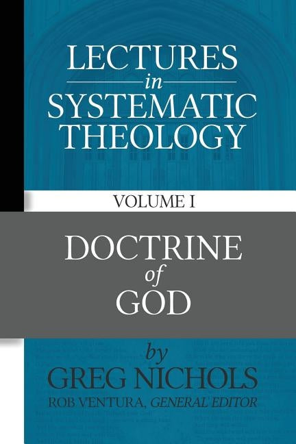 Lectures in Systematic Theology: Doctrine of God by Nichols, Greg