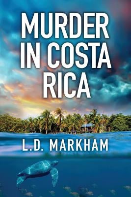 Murder in Costa Rica by Markham, L. D.
