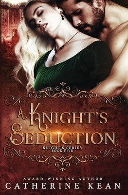 A Knight's Seduction: Knight's Series Book 5 by Kean, Catherine