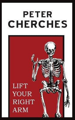 Lift Your Right Arm by Cherches, Peter