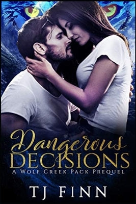 Dangerous Decisions: A Wolf Creek Pack Prequel by Finn, Tj
