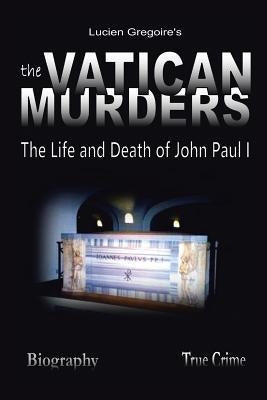 The Vatican Murders: The Life and Death of John Paul I by Gregoire, Lucien