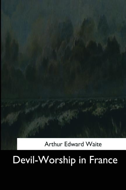 Devil-Worship in France by Waite, Arthur Edward