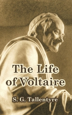 The Life of Voltaire by Tallentyre, S. G.