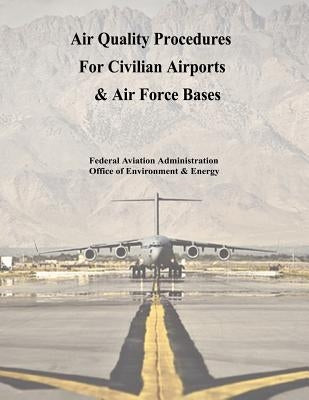 Air Quality Procedures For Civilian Airports & Air Force Bases by Administration, Federal Aviation