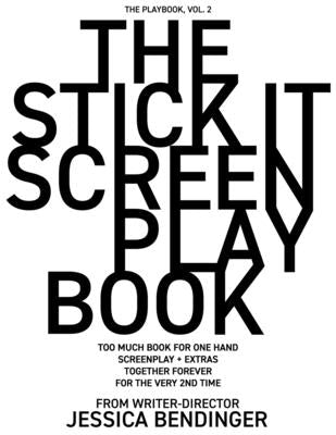 The Stick It Screenplay Book: Too Much Book for One Hand: Screenplay / Q+A + Extras from Writer-Director by Bendinger, Jessica