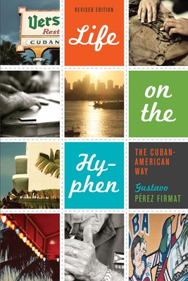 Life on the Hyphen: The Cuban-American Way by Pérez Firmat, Gustavo