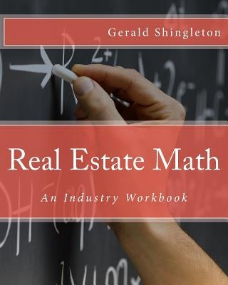 Real Estate Math: An Industry Workbook by Shingleton, Gerald L.