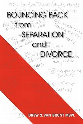 Bouncing Back from Separation and Divorce: Helping You Untie the Knot and Benefitting the Family by Van Brunt Msw, Drew S.