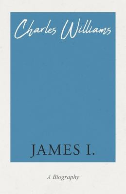 James I. by Williams, Charles