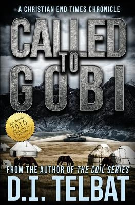 Called To Gobi: A Christian End Times Chronicle by Telbat, D. I.