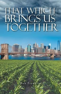 That Which Brings Us Together by Franklin, Bob
