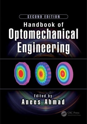 Handbook of Optomechanical Engineering by Ahmad, Anees