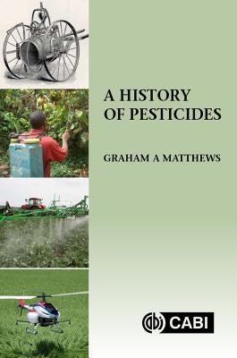 A History of Pesticides by Matthews, Graham A.