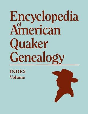 Index to Encyclopedia to American Quaker Genealogy [prepared by Martha Reamy] by Hinshaw, William Wade
