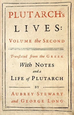 Plutarch's Lives - Vol. II: Translated from the Greek, With Notes and a Life of Plutarch by Plutarch