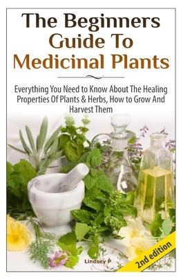 The Beginners Guide To Medicinal Plants by P, Lindsey