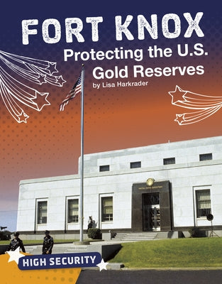 Fort Knox: Protecting the U.S. Gold Reserves by Harkrader, Lisa