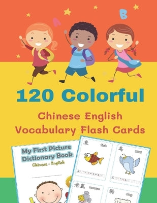 120 Colorful Chinese English Vocabulary Flash Cards: First kids books reading, tracing, writing FULL colored basic words cartoon flashcards Simplified by Wong, Kristen Liu