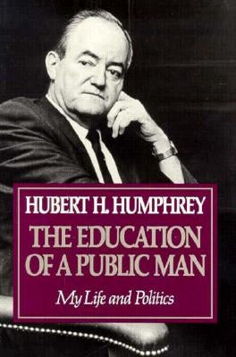 Education of a Public Man: My Life and Politics by Humphrey, Hubert