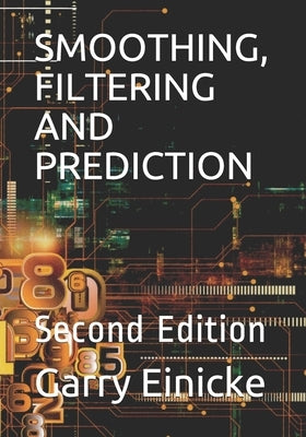 Smoothing, Filtering and Prediction: Second Edition by Einicke, Garry