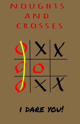 Noughts and Crosses - I Dare You: Children game that good for brain - logic game by Crosses, Doughts