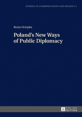 Poland's New Ways of Public Diplomacy by Dobek-Ostrowska, Boguslawa